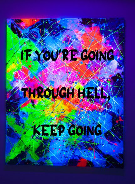 "If you're going through hell, keep going" -UV Painting