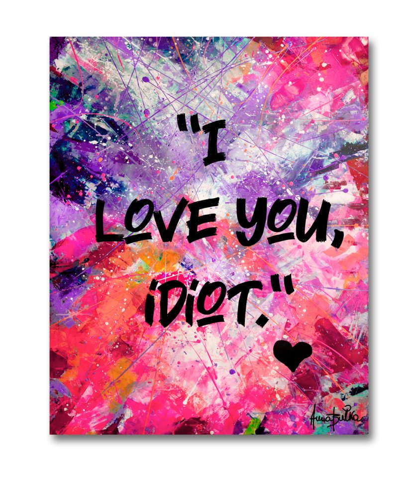 “I Love You, Idiot" - UV Painting