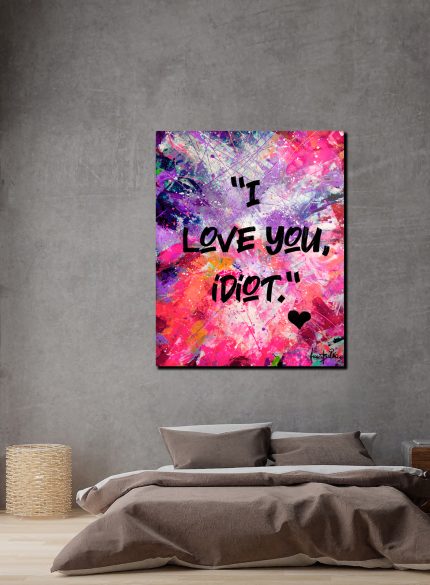 “I Love You, Idiot" - UV Painting
